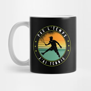 Pas L'Temps J'ai Tennis idee tennisman drôle Mug